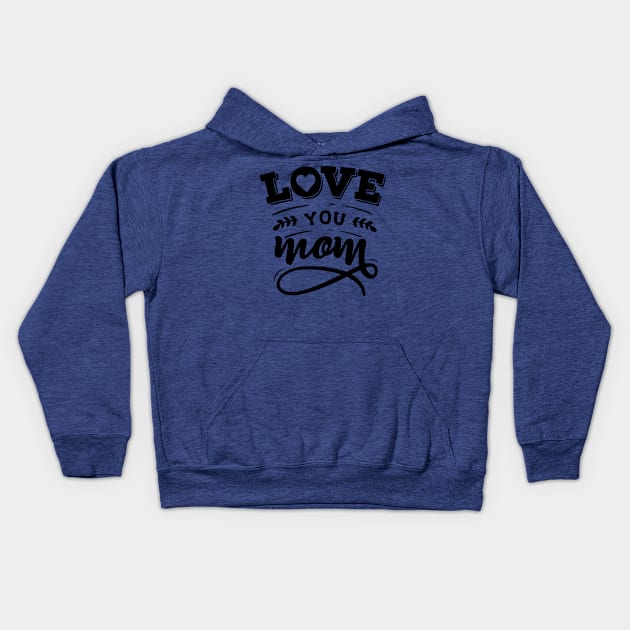 Love you mom Kids Hoodie by Dylante